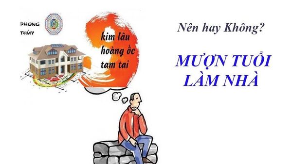 Có nên mượn tuổi làm nhà không? Những điều kiêng kỵ khi mượn tuổi làm nhà