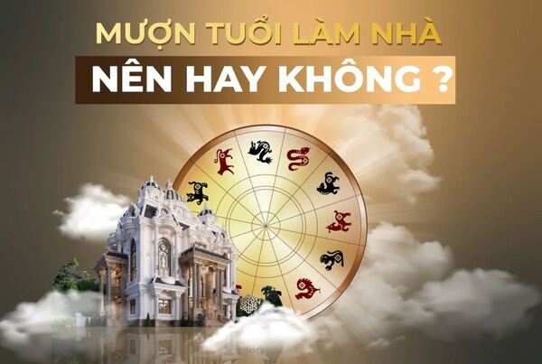 Có nên mượn tuổi làm nhà không? Những điều kiêng kỵ khi mượn tuổi làm nhà